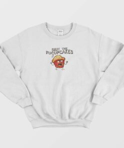 Shut The Fucupcakes Sweatshirt 1