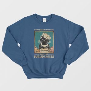 Shut The Fucupcakes Sweatshirt Vintage 3