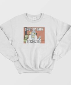 Shut Up Baby I Know It Bender Sweatshirt 1 Shut Up Baby I Know It Bender Sweatshirt 2
