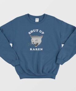Shut Up Karen Cat Sweatshirt 4