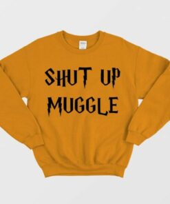 Shut Up Muggle Sweatshirt 2
