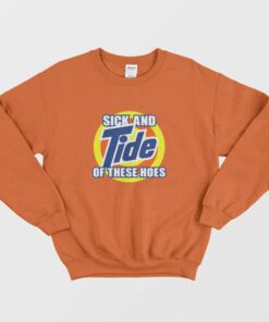 Sick and Tide Of These Hoes Sweatshirt 2