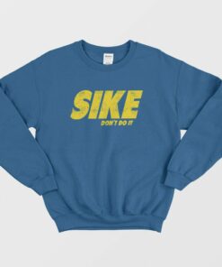 Sike Dont Do It Sweatshirt 1