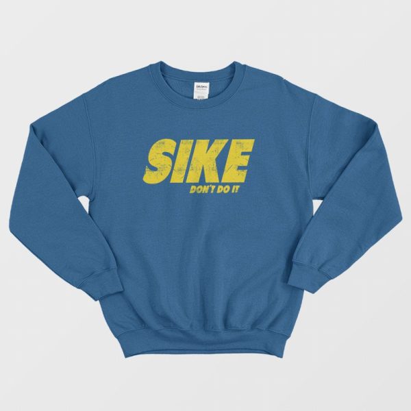 Sike Don’t Do It Sweatshirt