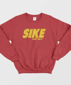 Sike Don't Do It Sweatshirt 2 Sike Dont Do It Sweatshirt 3
