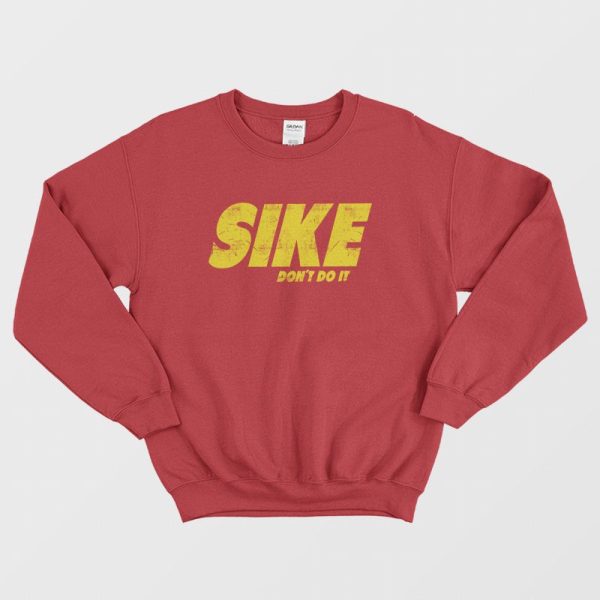 Sike Don’t Do It Sweatshirt