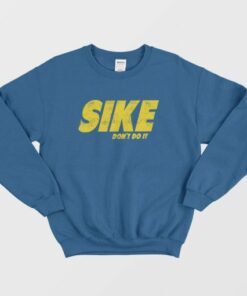 Sike Don't Do It Sweatshirt 3 Sike Dont Do It Sweatshirt 4