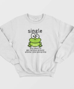 Single And Ready To Get Nervous Frog Sweatshirt 1 Single And Ready To Get Nervous Frog Sweatshirt 2