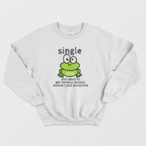 Single And Ready To Get Nervous Frog Sweatshirt