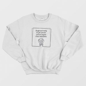 Single And Ready To Get Nervous Meme Sweatshirt