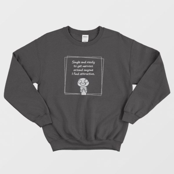 Single And Ready To Get Nervous Meme Sweatshirt