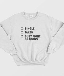 Single Taken Busy Fight Dragons Sweatshirt 2