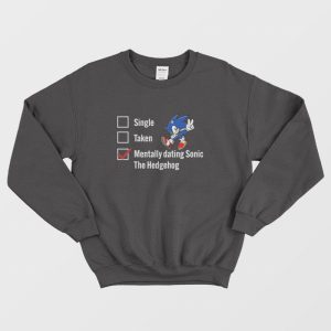 Single Taken Mentally Dating Sonic The Hedgehog Sweatshirt