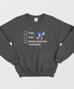 Single Taken Mentally Dating Sonic The Hedgehog Sweatshirt 2 Single Taken Mentally Dating Sonic The Hedgehog Sweatshirt 3