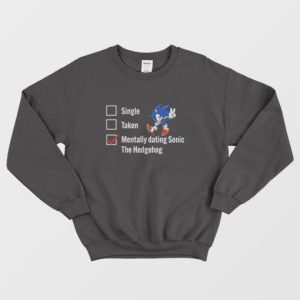 Single Taken Mentally Dating Sonic The Hedgehog Sweatshirt 3