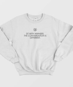 Sit With Winners The Conversation Is Different Quotes Sweatshirt 1 Sit With Winners The Conversation Is Different Quotes Sweatshirt 2