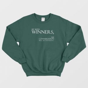 Sit With Winners The Conversation Will Be Different Sweatshirt 1