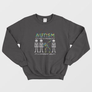 Skeleton Autism It's Not A Disability It's A Different Ability Sweatshirt 1