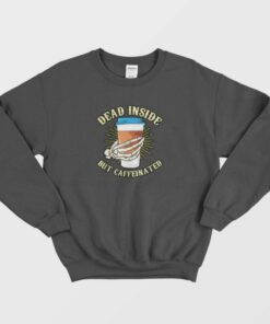 Skeleton Drinking Coffee Dead Inside Sweatshirt 1
