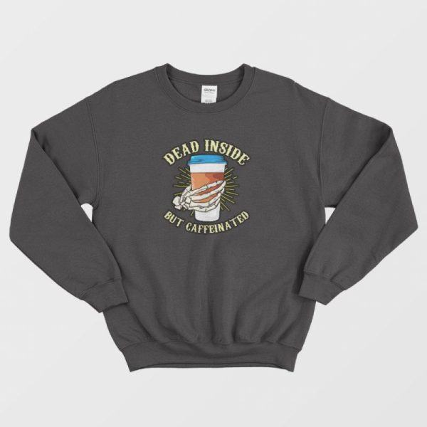 Skeleton Drinking Coffee Dead Inside Sweatshirt