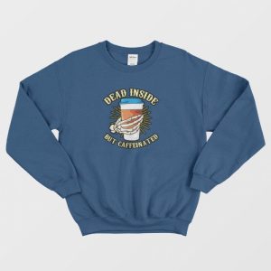 Skeleton Drinking Coffee Dead Inside Sweatshirt 2