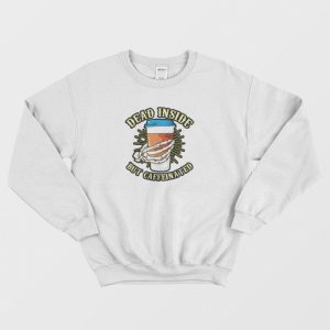 Skeleton Drinking Coffee Dead Inside Sweatshirt 3