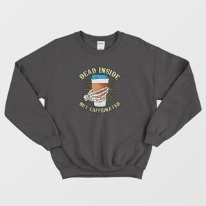 Skeleton Drinking Coffee Dead Inside Sweatshirt 4