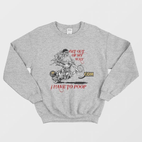 Skeleton Get Out Of My Way I Have To Poop Sweatshirt