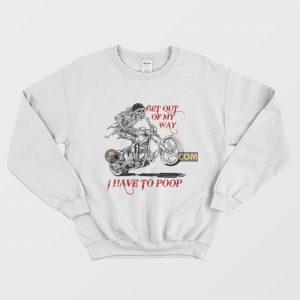 Skeleton Get Out Of My Way I Have To Poop Sweatshirt