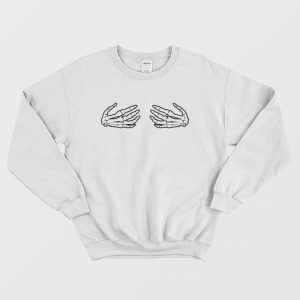 Skeleton Hands Boob Sweatshirt Skeleton Hands Grabbing Boobs