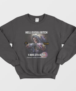 Skeleton Hell Is Full Bitch Sweatshirt 1