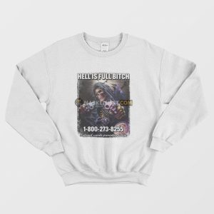 Skeleton Hell Is Full Bitch Sweatshirt