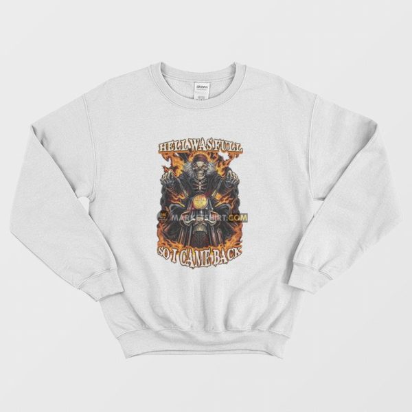 Skeleton Hell Was Full So I Came Back Sweatshirt