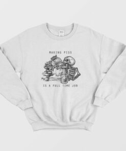 Skeleton Making Piss Is A Full Time Job Sweatshirt 1 Skeleton Making Piss Is A Full Time Job Sweatshirt 2