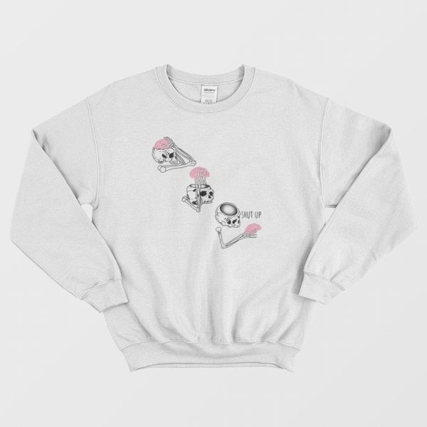 Skeleton Shut Up Brain Sweatshirt