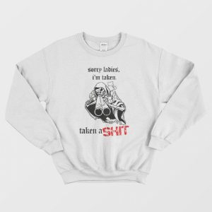 Skeleton Sorry Ladies I’m Taken Sweatshirt