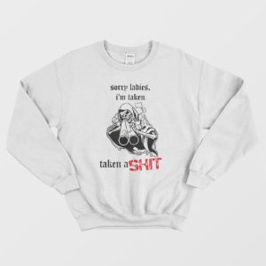 Skeleton Sorry Ladies Im Taken Sweatshirt 3