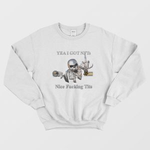 Skeleton Yea I Got Nfts Nice Fucking Tits Sweatshirt 1