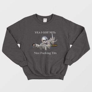 Skeleton Yea I Got Nfts Nice Fucking Tits Sweatshirt 2