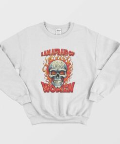 Skull I Am Afraid Of Women Sweatshirt 2