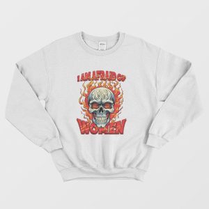 Skull I Am Afraid Of Women Sweatshirt 2