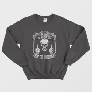 Skull We Learn All Our Gang Shit From The Government Sweatshirt 2 Skull We Learn All Our Gang Shit From The Government Sweatshirt 3