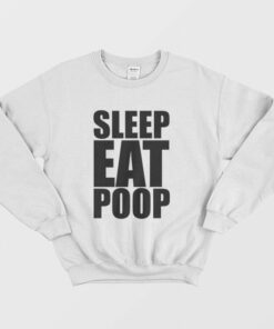 Sleep Eat Poop Sweatshirt 1 Sleep Eat Poop Sweatshirt 2