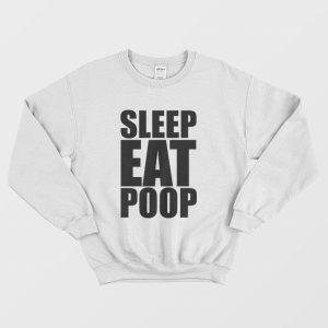 Sleep Eat Poop Sweatshirt