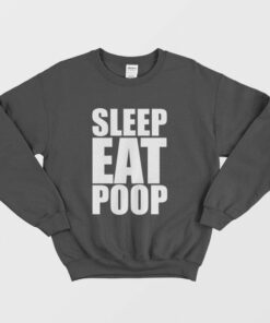 Sleep Eat Poop Sweatshirt 2 Sleep Eat Poop Sweatshirt 3