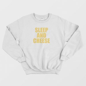 Sleep and Cheese Sweatshirt