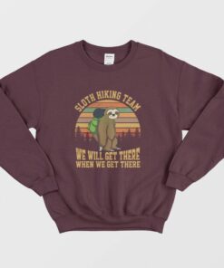 Sloth Hiking Team We Will Get There When We Get There Sweatshirt 1