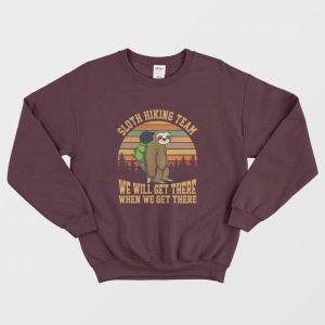 Sloth Hiking Team We Will Get There When We Get There Sweatshirt