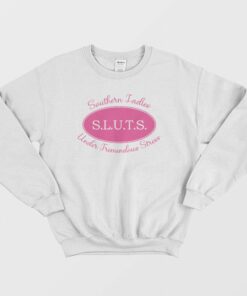 Sluts Southern Ladies Under Tremendous Stress Sweatshirt 1