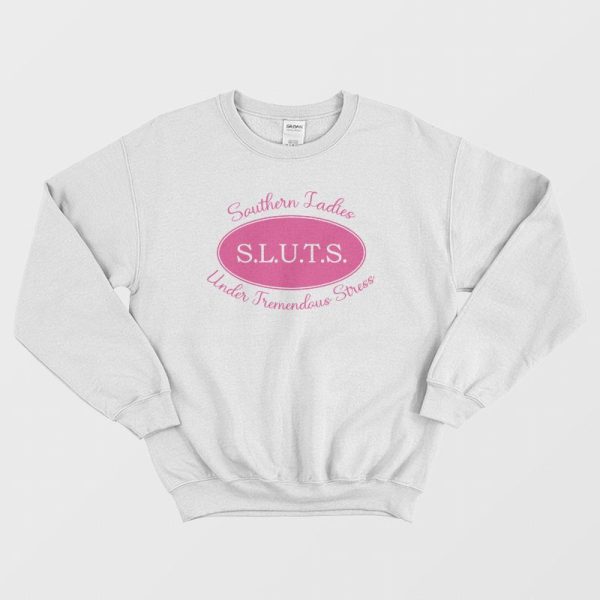 Sluts Southern Ladies Under Tremendous Stress Sweatshirt